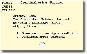 Subject card: Organized crime--Fiction 'PS3557 .R5355 F57 1991' in upper left corner. 'Grisham, John. The firm / John Grisham. 1st. ed. New York: Doubleday, c1991. 421p. ; 24 cn. 1. Government investigators--Fiction. 2. Organized crime--Fiction.'