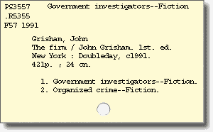 Subject card: Government investigators--Fiction. 'PS3557 .R5355 F57 1991' in upper left corner. 'Grisham, John. The firm / John Grisham. 1st. ed. New York: Doubleday, c1991. 421p. ; 24 cn. 1. Government investigators--Fiction. 2. Organized crime--Fiction.'